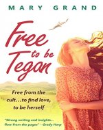 Free to Be Tegan: Free from the cult...to find love, to be herself - Book Cover