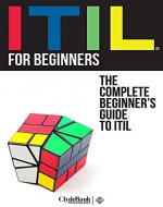 ITIL For Beginners: The Complete Beginner's Guide To ITIL (ITIL, ITIL Foundation, ITIL Service Operation) - Book Cover