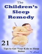 The Children's Sleep Remedy: 21 Tips to Get Your Kids to Sleep Better (Putting Your Children to Sleep, Getting Your Child to Go to Bed, Help Your Child Fall Asleep, Tips for Good Sleep) - Book Cover