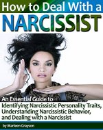How to Deal With a Narcissist: A Guide to Identifying Narcissistic Personality Traits, Understanding Narcissistic Behavior, and Dealing with a Narcissist - Book Cover