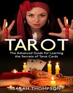 Tarot: The Advanced Guide for Learning the Secrets of Tarot Cards (Free Bonus Included!) (Tarot Cards, Tarot Reading, Tarot New, Fortune Telling, Medium, Clairvoyance, Empathy Book 2) - Book Cover