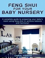 Feng Shui for your Baby Nursery: A Complete Guide to Preparing Your Baby's Room using Feng Shui to achieve Balance and Harmony! (Feng Shui, Feng Shui Nursery, ... Decorating, Decorating, Interior Design) - Book Cover
