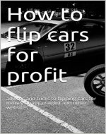 How to flip cars for profit: advice and tricks to flipping cars for money on kjiji,craiglist and other websites - Book Cover