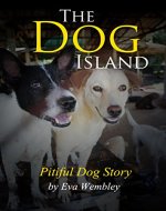 Dog Stories: The Dog Island , The Story of a Pitiful Dog - Book Cover