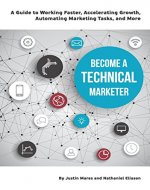Become a Technical Marketer: A Guide to Working Faster, Accelerating Growth, Automating Marketing Tasks, and More - Book Cover