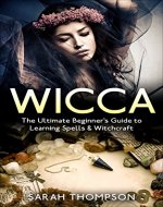 Wicca: The Ultimate Beginner's Guide to Learning Spells & Witchcraft - 2nd Edition (Free Bonus Included!) (Paganism, Wiccan, Wicca for Beginners, Wicca Spells, Wicca Books, Witchcraft, Wiccan Books) - Book Cover