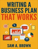 Writing a Business Plan that Works: Create a Winning Business Plan and Strategy For Your Start-Up Business (Business Planning Book 1) - Book Cover