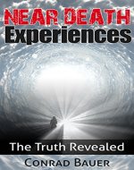 Near Death Experiences: The Truth Revealed - Book Cover
