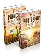 Photography: The COMPLETE Photoshop Box Set For Beginners and Advanced Users (Photography, Photoshop, Digital Photography, Creativity) - Book Cover