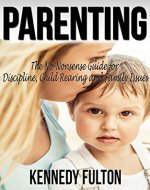Parenting: The No-Nonsense Guide For Discipline, Child Rearing And Family Issues (Raising Kids - Parenting Teens - Single Parenting - Potty Training - Raising Children - Single Parents - Toddlers) - Book Cover