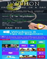 Programming #34:Python Programming In A Day & Windows 8 Tips for Beginners (Python Programming, Python Language, Python for beginners, Windows 8, Programming Languages, Android, C Programming) - Book Cover