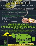 Programming #33:Python Programming In A Day & Android Programming In a Day! (Python Programming, Python Language, Python for beginners, Android Programming, ... Languages, Android, C Programming) - Book Cover