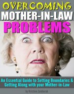 Overcoming Mother-In-Law Problems: An Essential Guide to Setting Boundaries and Getting Along with your Mother-in-Law - Book Cover