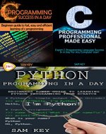 Programming #30:Python Programming In A Day & C Programming Success in a Day & C Programming Professional Made Easy (Programming, C Programming, Python ... C#, C++ Programming, Android Programming) - Book Cover