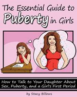 The Essential Guide to Puberty In Girls: How to Talk to Your Daughter About Sex, Puberty, and a Girl's First Period - Book Cover