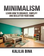 Minimalism: Learn How To Organize, Simplify And Declutter Your Home (cleaning Book 1) - Book Cover