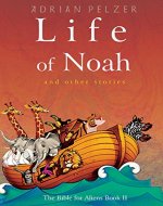 Life of Noah (The Bible for Aliens Book 2) - Book Cover