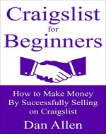 Craigslist for Beginners: How to Make Money By Successfully Selling on Craigslist (craigslist business, selling on craigslist, craigslist selling, craigslist ... Money) (Making Money for Beginners Book 1) - Book Cover