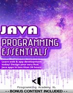 JAVA: PROGRAMMING ESSENTIALS (Bonus Content Included): Learn web & app development today! Design your very first java apps in less than 24 hours (Java Programming Series) - Book Cover