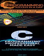 Programming #1:C Programming Success in a Day & C Programming Professional Made Easy (C Programming, C++programming, C++ programming language, HTML, Javascript, ... Python Programming, Python, Java, PHP) - Book Cover