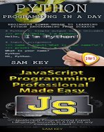 Programming #37:Python Programming In A Day & JavaScript Professional Programming Made Easy (Python Programming, Python Language, Python for beginners, ... Languages, Android, C Programming) - Book Cover