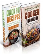 Pressure Cooker: Pressure Cooker Box Set - Crock Pot Recipes & Pressure Cooker Cookbook (Pressure Cooker Recipes, Crockpot Cookbook, Slow Cooker Recipes) - Book Cover