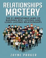 Relationships Mastery: The 21 Irrefutable Laws of Epic, Loving & Long-Lasting Relationships (Network Marketing, MLM, Relationship Advice For Women, Multilevel ... How To Make Friends, Sales Techniques) - Book Cover