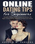 Online Dating Tips For Beginners: Valuable Dating Advice to Choose the Right Online Dating Sites to Find Love Online (Dating Advice, Dating Guide, Online Dating Tips) - Book Cover
