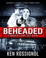BEHEADED: Terror By Land, Sea & Air - A Marsha & Danny Jones Thriller Series Book 6 - Book Cover