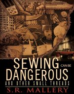 Sewing Can Be Dangerous and Other Small Threads - Book Cover