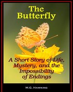 The Butterfly - A Short Story of Life, Mystery, and...