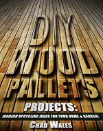DIY Wood Pallets Projects: Modern Upcycling Ideas For Your Home & Garden!: DIY projects, DIY household hacks, DIY projects for your home and everyday life) - Book Cover