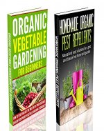 Vegetable Gardening For Beginners & Homemade Organic Pest Repellents ! - Organic Grdening, Pest Control, Gardening Techniques - - Book Cover