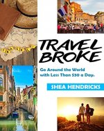 Travel Broke: Go Around the World with Less Than $30 a Day. (Guide to Adventure Cheap Around the World Book 1) - Book Cover