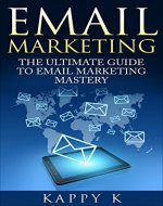 Email Marketing: The Ultimate Guide to Email Marketing Mastery (Email Marketing, list building) - Book Cover