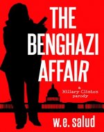 The Benghazi Affair: A Hillary Clinton Parody (Hillary Clinton Secret Agent Parody Series Book 1) - Book Cover