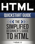 HTML QuickStart Guide: The Simplified Beginner's Guide To HTML (HTML, HTML5, HTML and CSS) - Book Cover