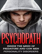 Psychopath:  Inside The Mind Of Predators and Con Men: Personality Disorders (Abuse, Mental Illness, Mood Disorders, Sociopath, Mind Control) - Book Cover