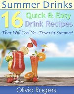 Summer Drinks: 16 Quick & Easy Drink Recipes That Will Cool You Down In The Summer - Book Cover