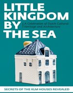 Little Kingdom by the Sea: Secrets of the KLM Houses Revealed, a Celebration of Dutch Cultural Heritage and Architecture - Book Cover