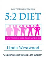 5:2 Diet For Beginners (2nd Edition): 9 Steps To Lose Weight & Feel Great On A Fasting Diet - Without TRYING AT ALL! - Book Cover