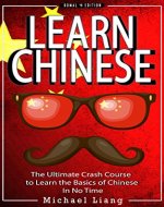 CHINESE: Learn Chinese - Mandarin Vocabulary, Verbs & Phrases - The Ultimate Crash Course to Learning the Basics of the Chinese Language In No Time (Mandarin, ... Phrases, Language, China, Beijing Book 1) - Book Cover