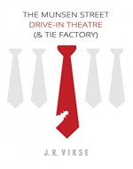 The Munsen Street Drive-In Theatre (& Tie Factory) - Book Cover