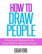 How to Draw People: Drawing For Beginners: The Easy Guide to Sketching People (Drawing for beginners How to draw Book 1) - Book Cover