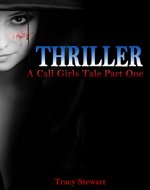 Thriller: A Call Girl's Tale Part One (Thriller, Murder, Mystery, Prostitute, Sex, Death, Suspense, Serial Killer, Horror, Passion, Detective, Suspense Thriller) - Book Cover