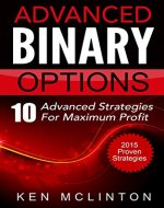 Binary Options: Advanced Strategies For Maximum Profit (Binary Options, Binary Options Trading Strategies, Binary Options Trading, Martingale Strategy, Candlestick) - Book Cover