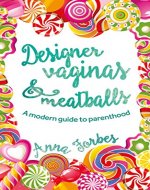Designer Vaginas & Meatballs: A modern guide to parenthood - Book Cover