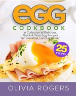 Egg Cookbook (2nd Edition): A Collection of 25 Delicious, Quick & Tasty Egg Recipes for Breakfast, Lunch & Dinner - Book Cover