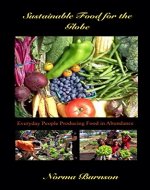 Sustainable Food for the Globe: Everyday People Producing Food In Abundance - Book Cover