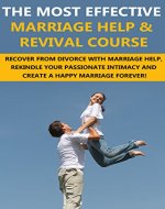 Marriage Help: The Most Effective Marriage Help & Revival Course - Recover From Divorce With Marriage Help, Rekindle Your Passionate Intimacy And Create ... Your Marriage, Marriage Counselling Book 1) - Book Cover